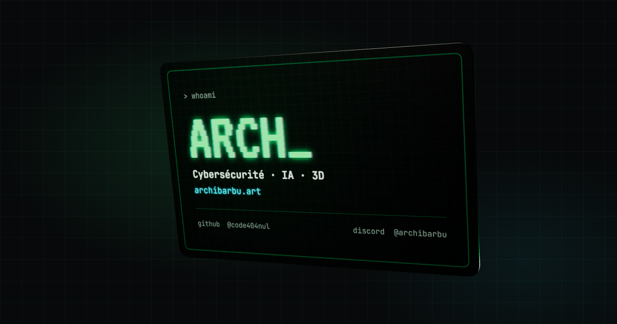 Ma carte de visite : ARCH_, Cybersécurité · IA · 3D, archibarbu.art, github @code404nul, discord @archibarbu